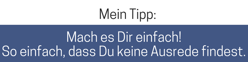 Tipps für das Bilden von Gewohnheiten: Mach es Dir einfach, damit die Motivation bestehen bleibt.